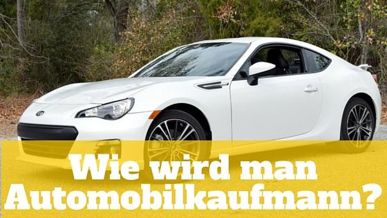 wie wird man automobilkaufmann